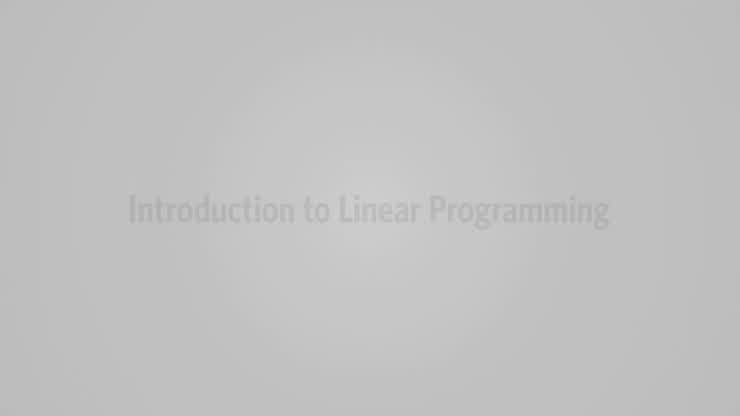 Video 2 - Introduction to Linear Programming